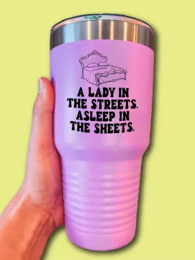 A Lady In The Streets. Asleep In The Sheets. - UV TUMBLER